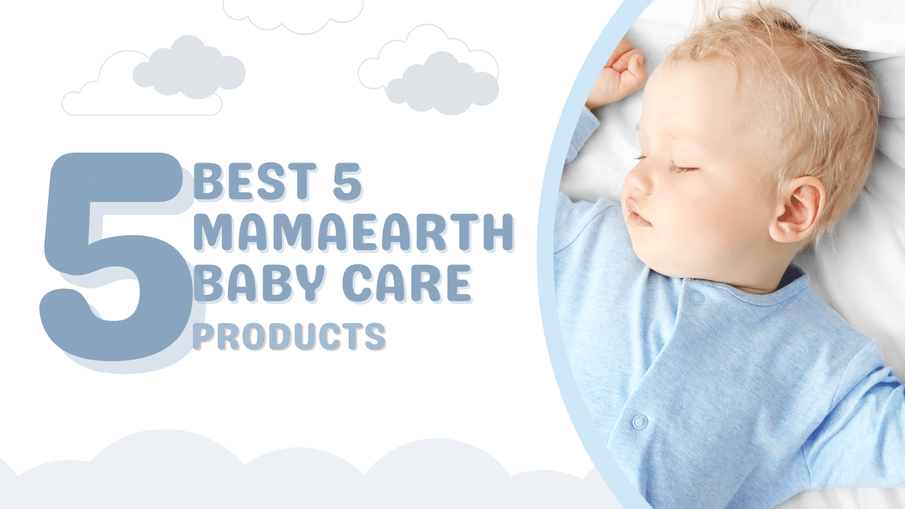 You are currently viewing Best 5 Mamaearth Baby Care Products